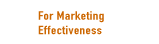 For Marketing Effictiveness