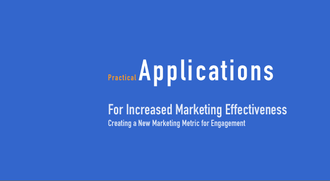 Practical Applications For Increased Marketing Effectiveness - Creating a New Marketing Metric for Engagement