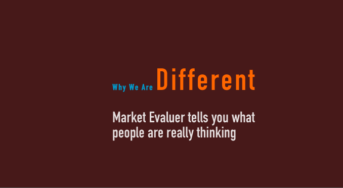 WHY WE ARE DIFFERENT - Market Evaluer tells you what people are really thinking